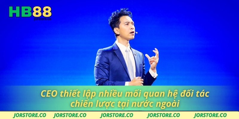 CEO Hiếu Thứ Ba CEO thiết lập nhiều mối quan hệ đối tác chiến lược tại nước ngoài