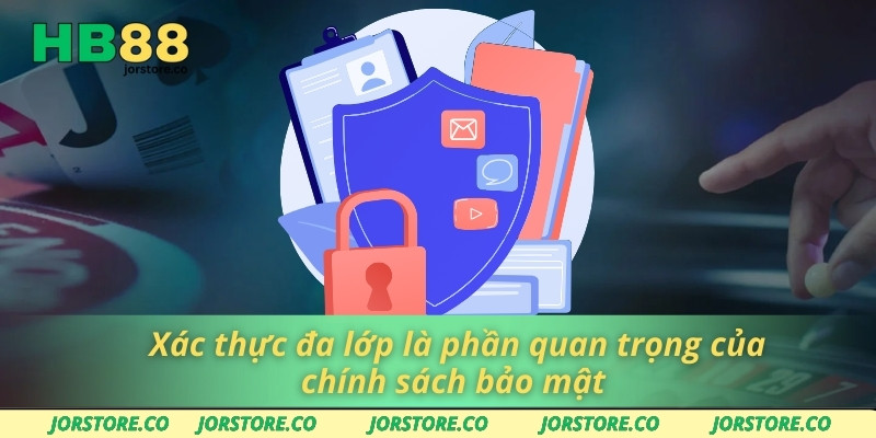 Xác thực đa lớp là phần quan trọng của chính sách bảo mật 
